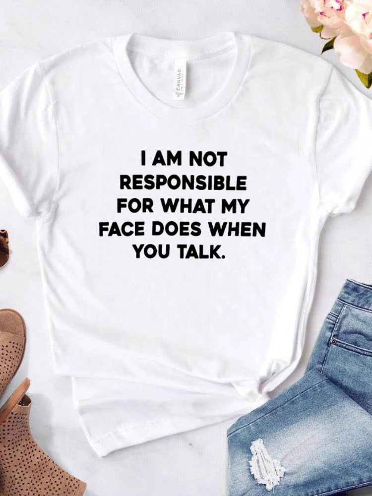 I Am Not Responsible for What My Face Does Letter Print Women T Shirt