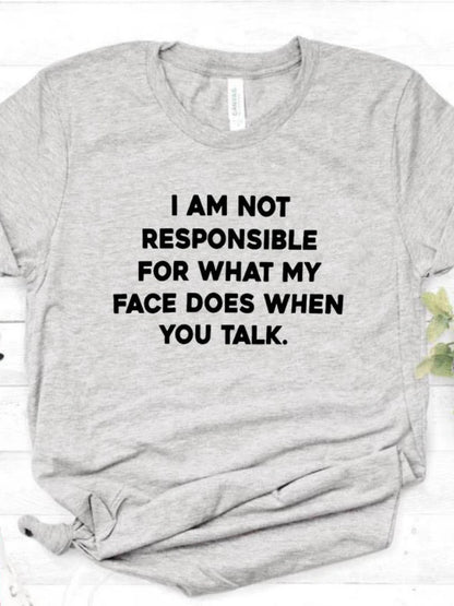 I Am Not Responsible for What My Face Does Letter Print Women T Shirt